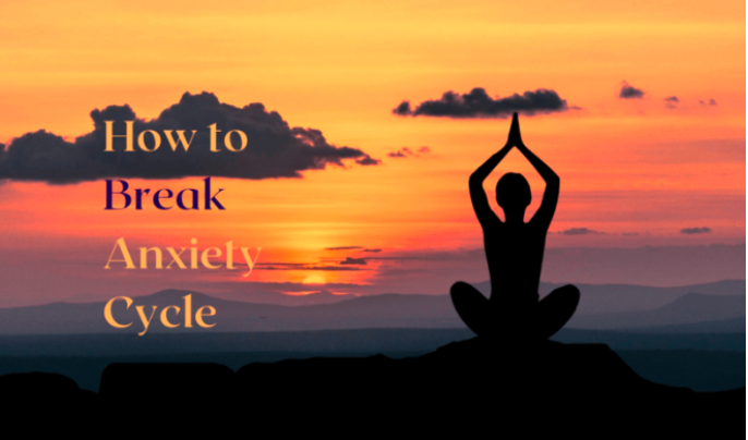 How to Break the Cycle of Anxiety?