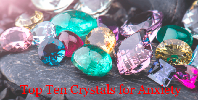 Top Ten Crystals and Stones for Anxiety